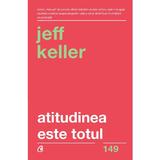 Atitudinea este totul - Jeff Keller, editura Curtea Veche