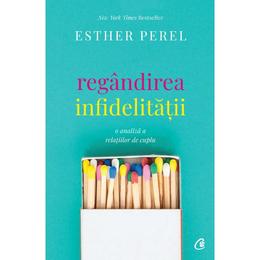 Regandirea infidelitatii - esther perel, editura curtea veche