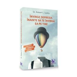 Invinge depresia inainte sa te invinga ea pe tine - robert l. leahy, editura for you
