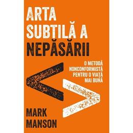 Arta subtila a nepasarii - mark manson, editura lifestyle