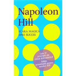 Scara magica spre succes - napoleon hill, editura litera