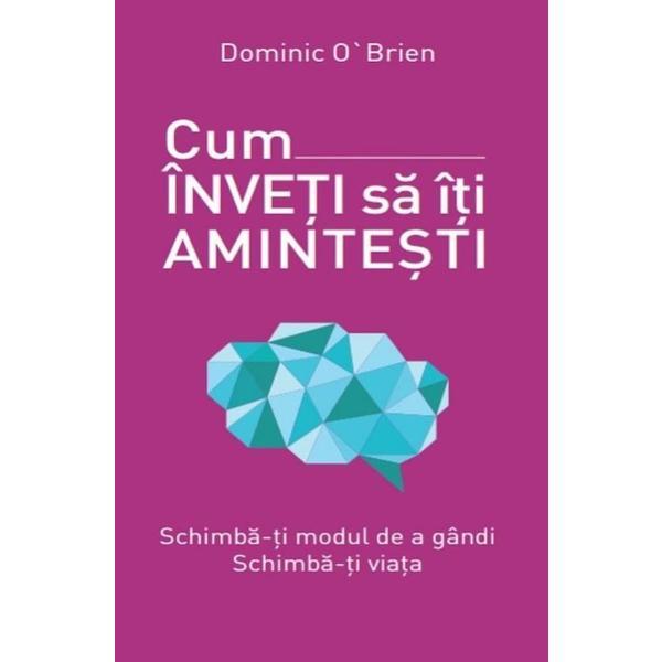Cum inveti sa iti amintesti - dominic o'brien, editura litera