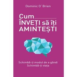 Cum inveti sa iti amintesti - dominic o'brien, editura litera