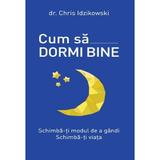 Cum sa dormi bine - Chris Idzikowski, editura Litera