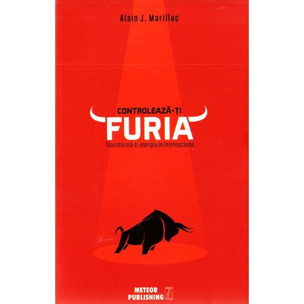 Controleaza-ti furia - alain j. marillac, editura meteor press