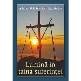 Lumina in taina suferintei - arhimandrit asterios haginikolau, editura egumenita