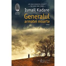 Generalul armatei moarte - Ismail Kadare, editura Humanitas