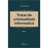 Tratat de criminalitate informatica Vol.1 - George Zlati, editura Solomon