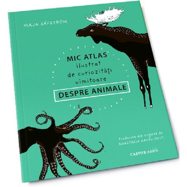 Mic atlas ilustrat de curiozitati uimitoare despre animale - Maja Safstrom, editura Cartier