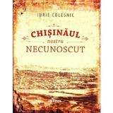 Chisinaul nostru necunoscut - Iurie Colesnic, editura Cartier