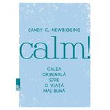 Calm! Calea originala spre o viata mai buna - Sandy C. Newb, editura Paralela 45