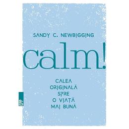 Calm! calea originala spre o viata mai buna - sandy c. newb, editura paralela 45