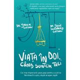 Viata in doi, cand suntem trei - John M. Gottman, Julie Schwartz Gottman, editura Povesti De Papadie