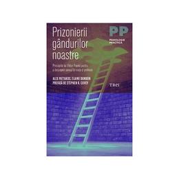 Prizonierii gandurilor noastre - alex pattakos, elaine dundon, editura trei
