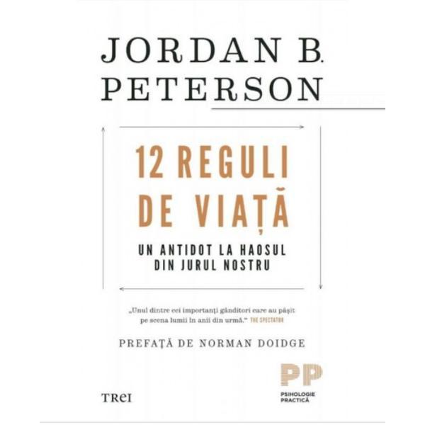 12 reguli de viata. Un antidot la haosul din jurul nostru - Jordan B. Peterson, editura Trei