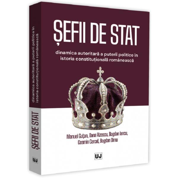 Sefii de stat. dinamica autoritara a puterii politice in istoria constitutionala romaneasca - manuel