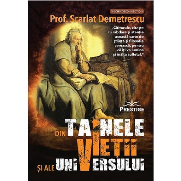 Din tainele vietii si ale universului - Prof. Scarlat Demetrescu, editura Prestige
