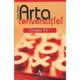 Arta Conversatiei Tongue Fu! - Sam Horn, editura Amaltea