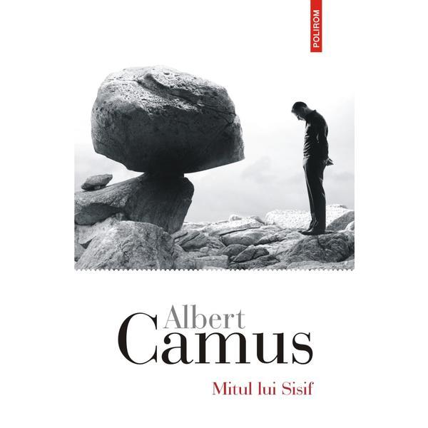 Mitul lui Sisif. Eseu despre absurd - Albert Camus, editura Polirom