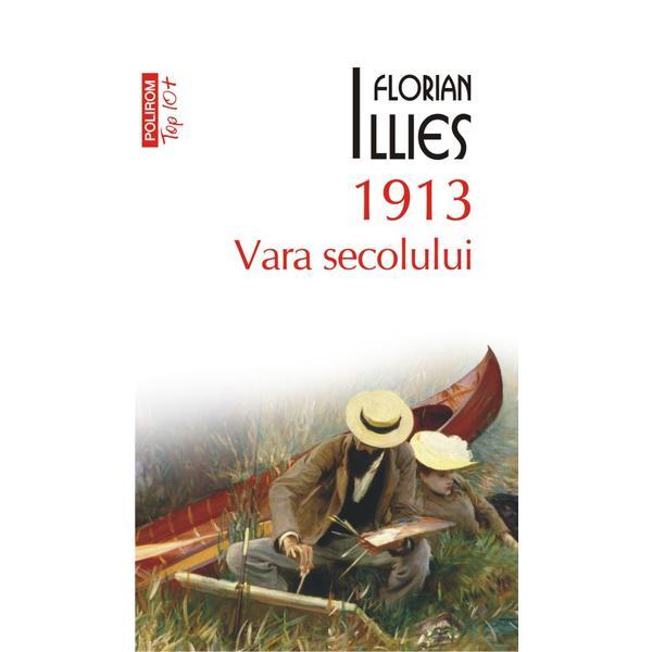 1913. vara secolului - florian illies, editura polirom