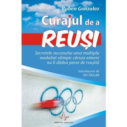 Curajul de a reusi - ruben gonzalez, editura amaltea