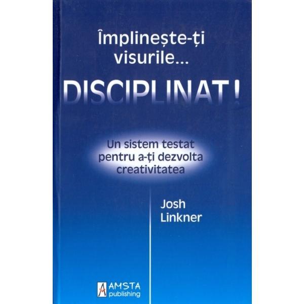 Implineste-ti visurile... disciplinat! - Josh Linkner, editura Amsta Publishing