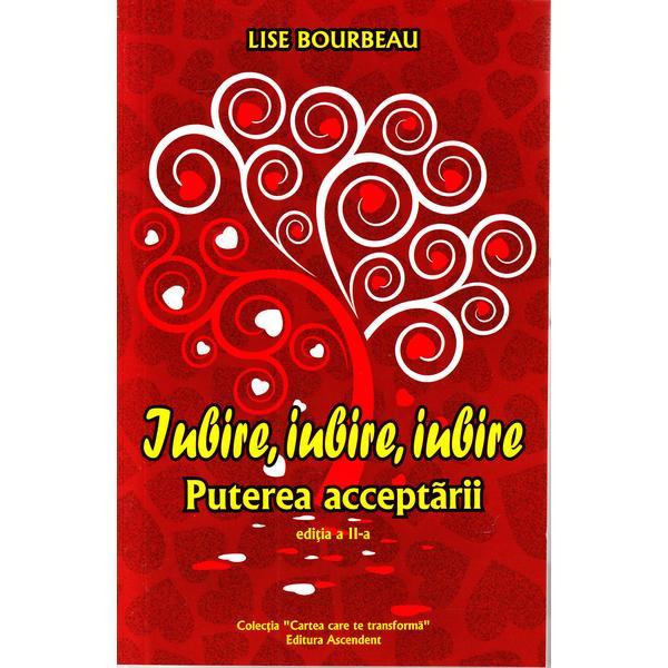 Iubire, Iubire, Iubire - Lise Bourbeau, editura Ascendent