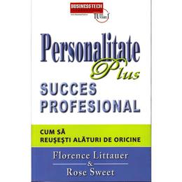 Personalitate plus. Succes profesional. Cum sa reusesti alaturi de oricine - Florence Littauer, editura Business Tech