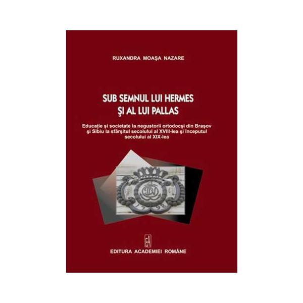 Sub semnul lui Hermes si al lui Pallas - Ruxandra Moasa Nazare, editura Academia Romana