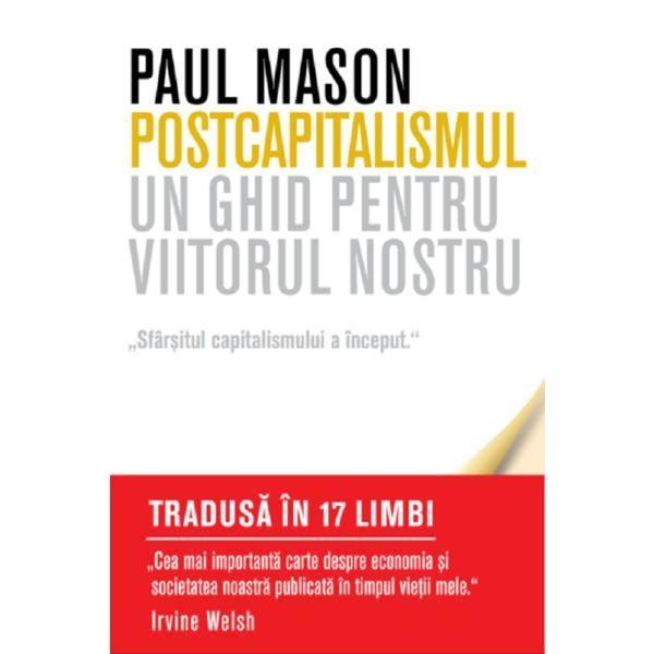 Postcapitalismul. Un ghid pentru viitorul nostru - Paul Mason, editura Litera