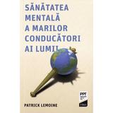 Sanatatea mentala a marilor conducatori ai lumii - Patrick Lemoine, editura Trei