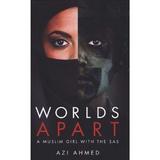 Worlds Apart: A Muslim Girl in the SAS - Azi Ahmed, editura Biteback Publishing
