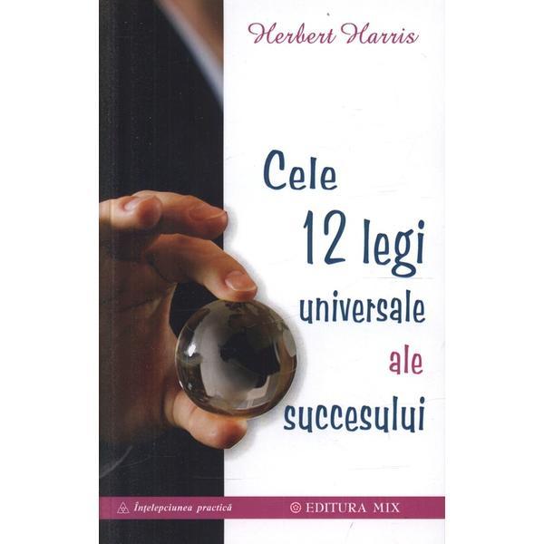 Cele 12 legi universale ale succesului - herbert harris, editura mix