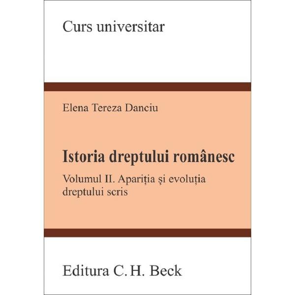 Istoria dreptului romanesc Vol.2 - Elena Tereza Danciu, editura C.h. Beck