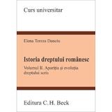 Istoria dreptului romanesc Vol.2 - Elena Tereza Danciu, editura C.h. Beck