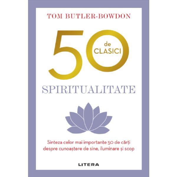 50 de clasici. Spiritualitate - Tom Butler-Bowdon, editura Litera