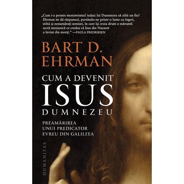 Cum a devenit Isus Dumnezeu - Bart D. Ehrman, editura Humanitas