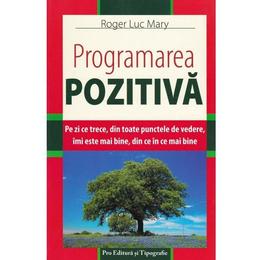 Programarea pozitiva - Roger Luc Mary, Pro Editura Si Tipografie