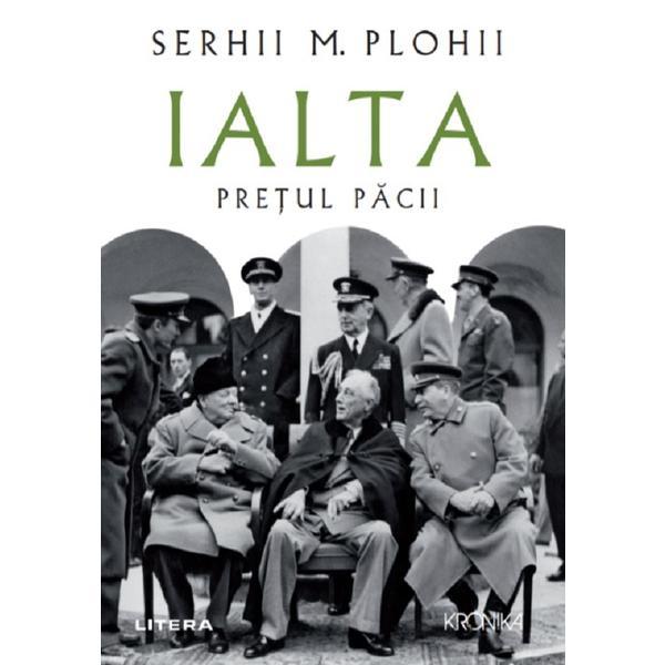 Ialta. Pretul pacii - Serhii M. Plohii, editura Litera