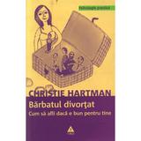 Barbatul divortat - Christie Hartman, editura Trei