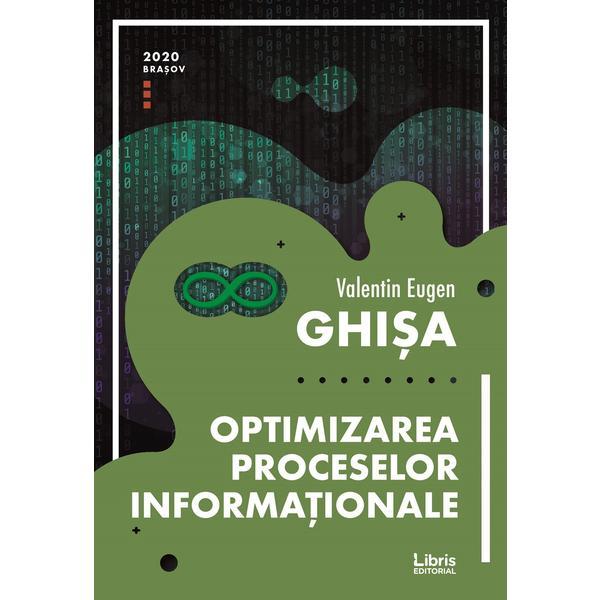 Optimizarea proceselor informationale - Valentin Eugen Ghisa, editura Libris Editorial