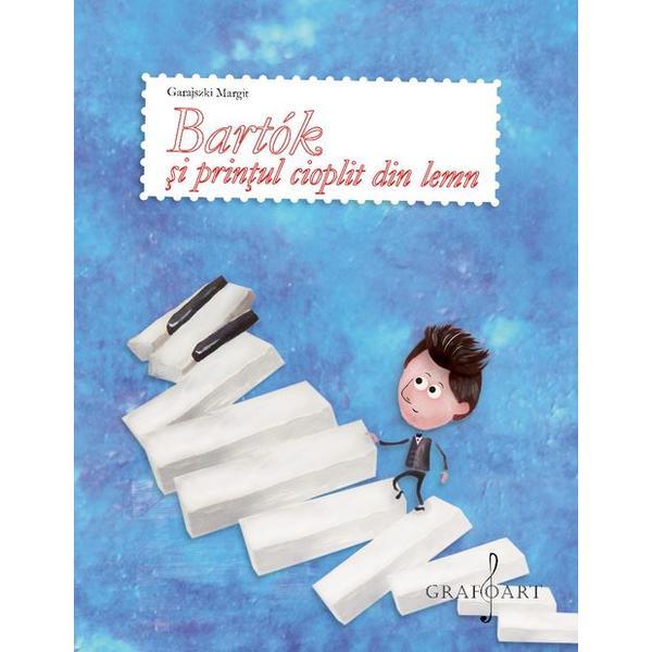 Bartok si printul cioplit din lemn - garajszki margit, editura grafoart