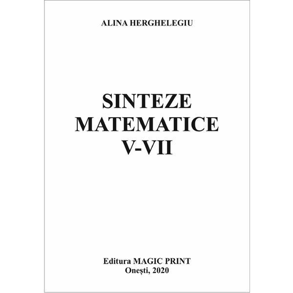 Sinteze matematice V-VII - Alina Herghelegiu, editura Magic Print