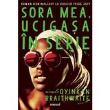 Sora mea, ucigasa in serie - Oyinkan Braithwaite, editura Grupul Editorial Art