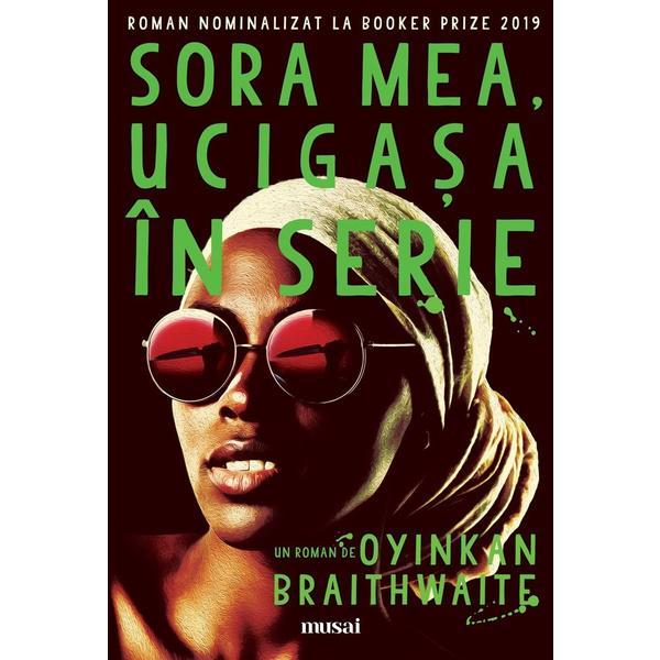 Sora mea, ucigasa in serie - Oyinkan Braithwaite, editura Grupul Editorial Art