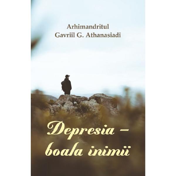 Depresia, boala inimii - Arhimandritul Gavriil G. Athanasiadi, editura Egumenita