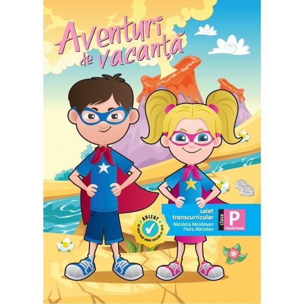 Aventuri de vacanta. caiet transcurricular, clasa pregatitoare - nicoleta moldovan, flora abrudan