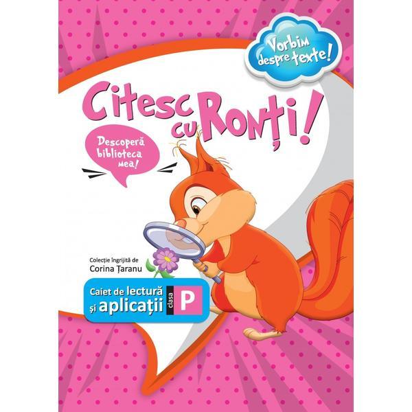 Citesc cu ronti! caiet de lectura si aplicatii pentru clasa pregatitoare