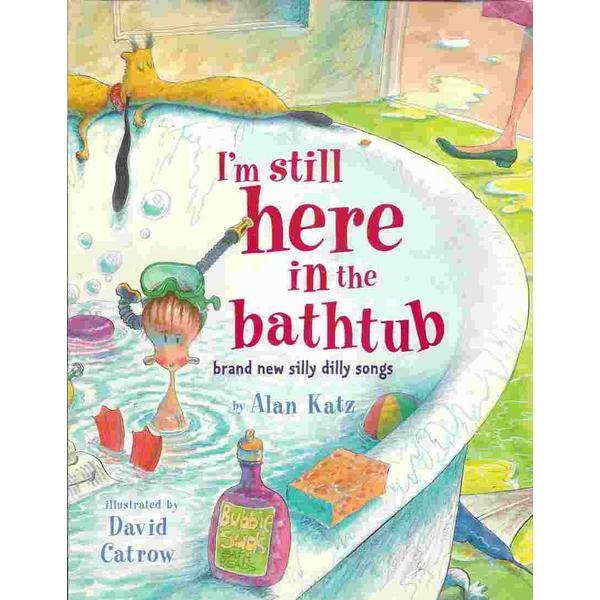 I'm Still Here in the Bathtub - Alan Katz, editura Scholastic