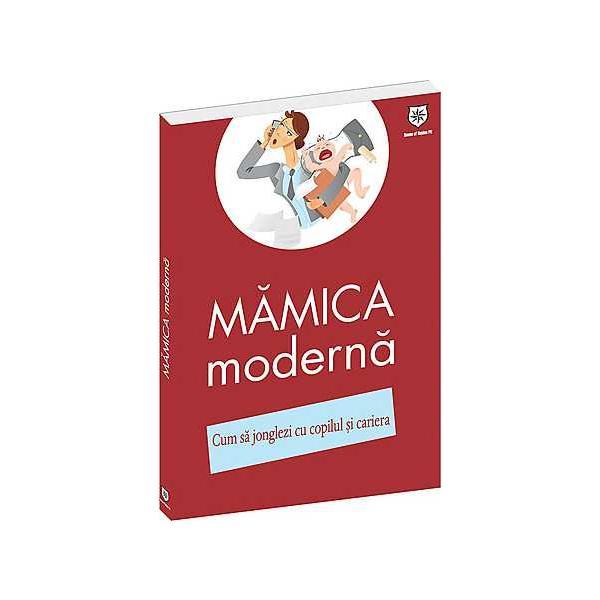 Mamica moderna. Cum sa jonglezi cu copilul si cariera - Izabela Copolovici, editura Leader Human Resources